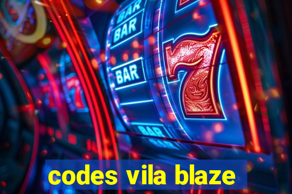 codes vila blaze